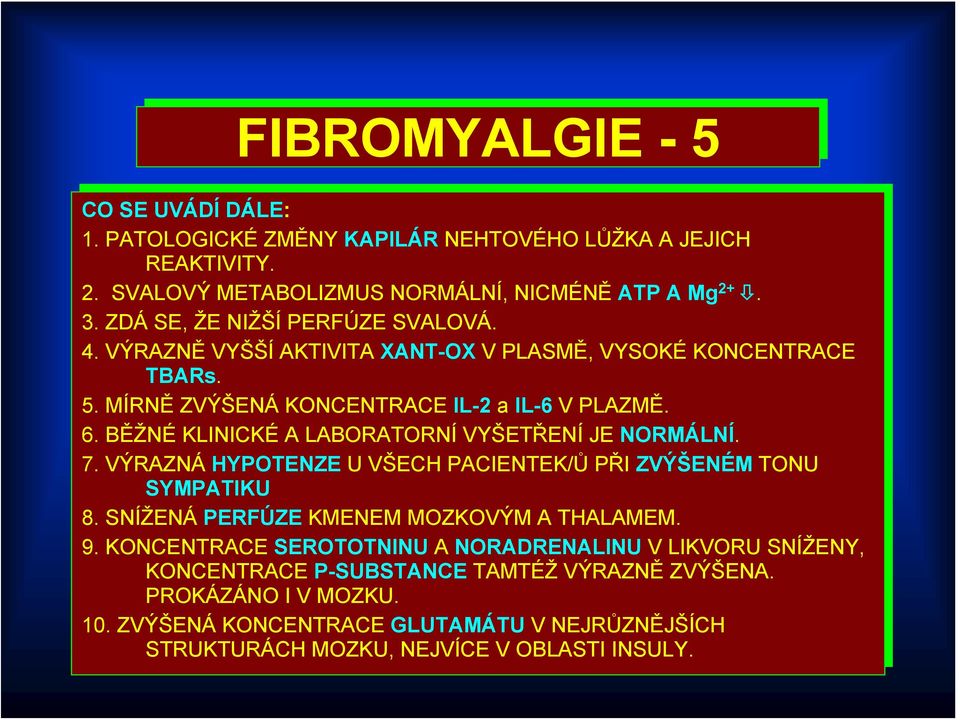 4. VÝRAZNĚ VÝRAZNĚ VYŠŠÍ VYŠŠÍ AKTIVITA AKTIVITA XANT-OX XANT-OXV PLASMĚ, PLASMĚ, VYSOKÉ VYSOKÉ KONCENTRACE KONCENTRACE TBARs. TBARs. 5.