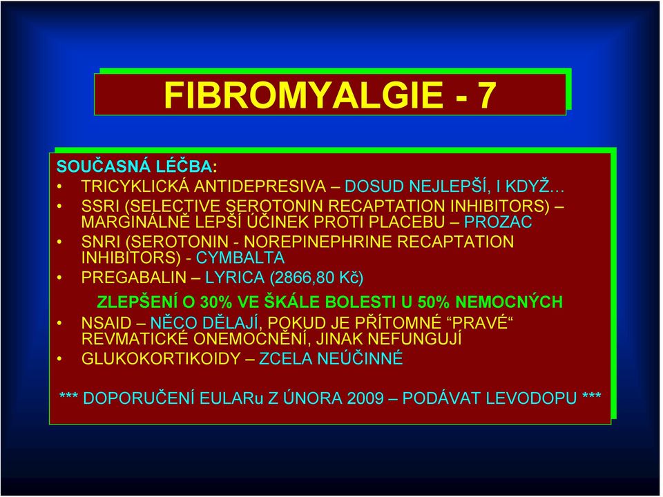 PREGABALIN LYRICA (2866,80 Kč) Kč) ZLEPŠENÍ O 30% 30% VE VE ŠKÁLE BOLESTI U 50% 50% NEMOCNÝCH NSAID NSAID NĚCO NĚCO DĚLAJÍ, POKUD JE JE PŘÍTOMNÉ