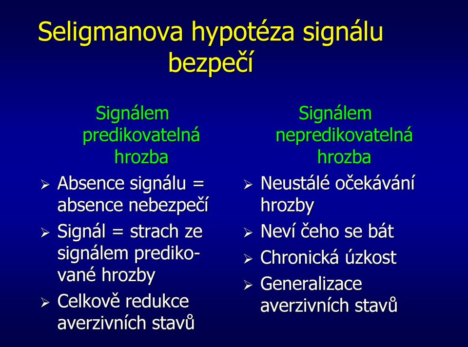 Celkově redukce averzivních stavů Signálem nepredikovatelná hrozba Neustálé