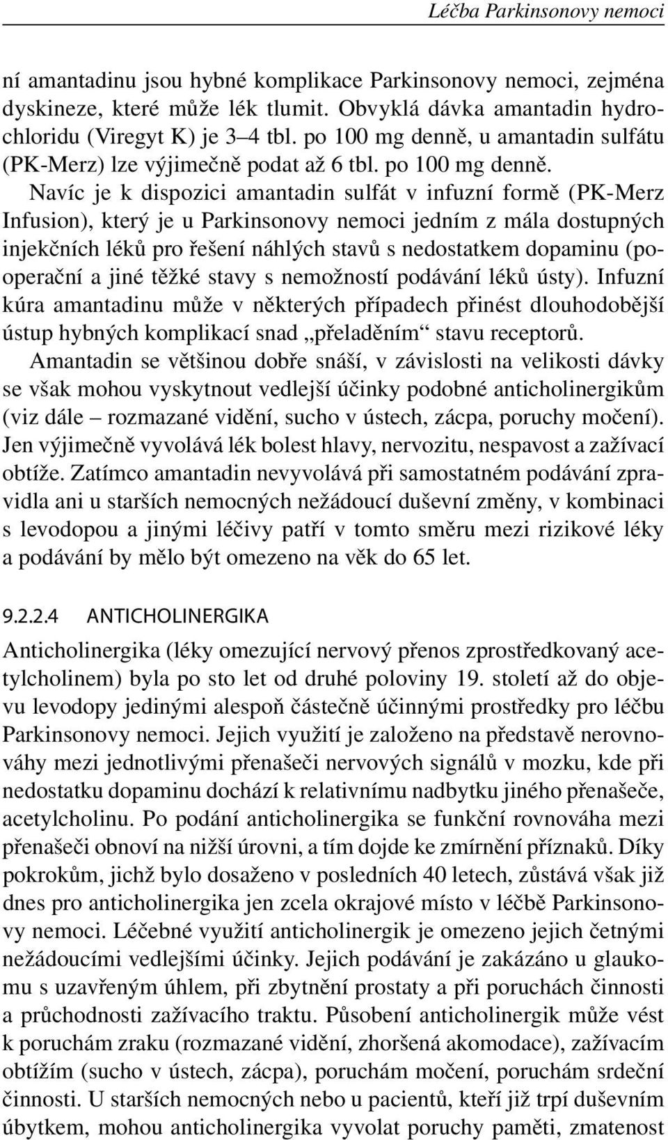 Navíc je k dispozici amantadin sulfát v infuzní formě (PK-Merz Infusion), který je u Parkinsonovy nemoci jedním z mála dostupných injekčních léků pro řešení náhlých stavů s nedostatkem dopaminu