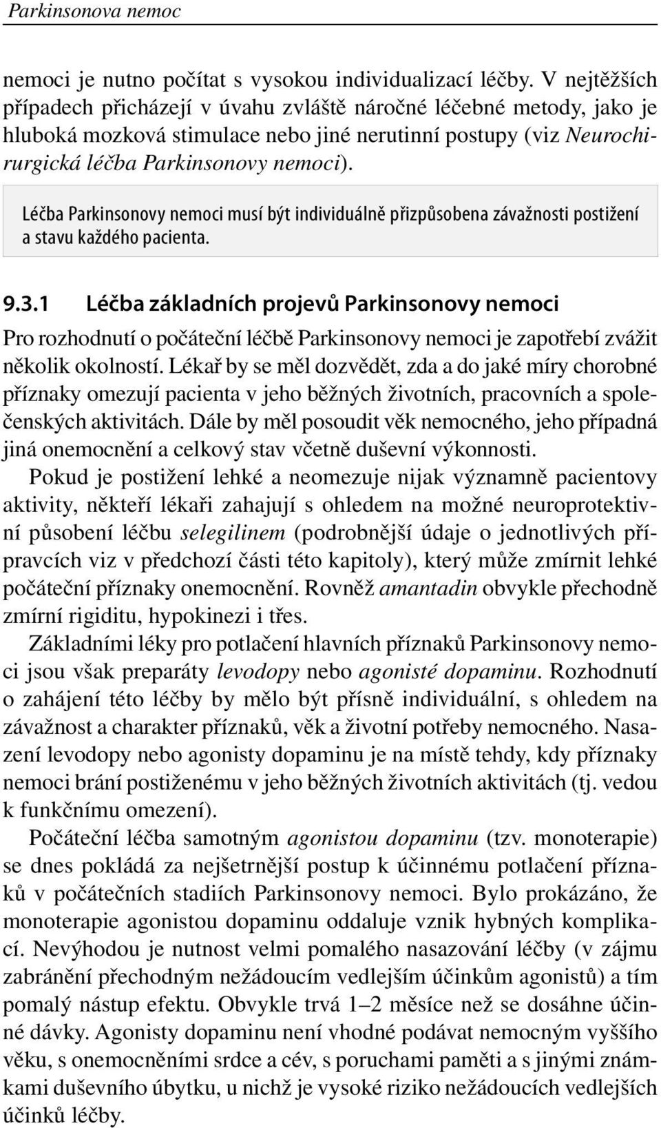 Léčba Parkinsonovy nemoci musí být individuálně přizpůsobena závažnosti postižení a stavu každého pacienta. 9.3.