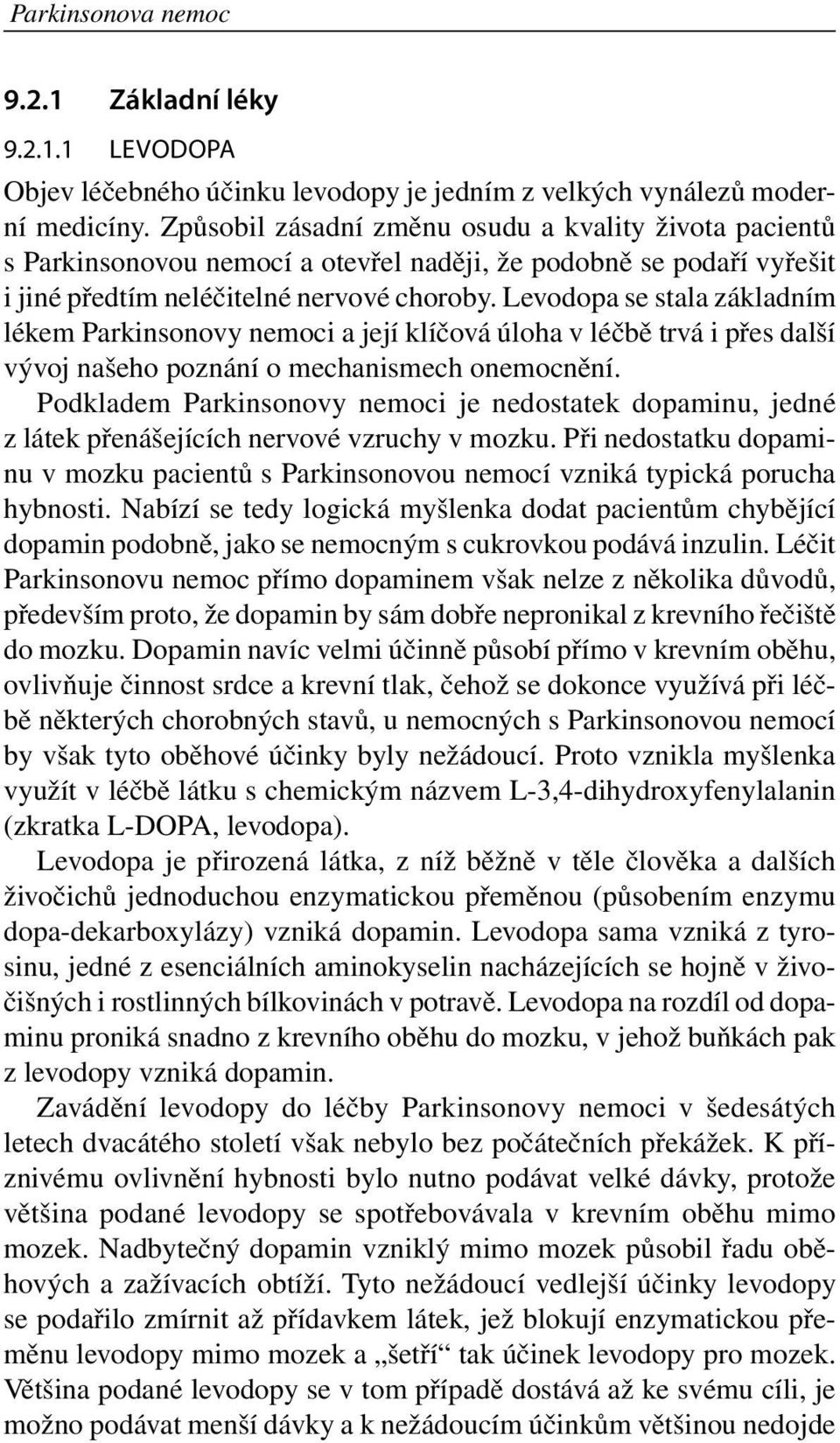 Levodopa se stala základním lékem Parkinsonovy nemoci a její klíčová úloha v léčbě trvá i přes další vývoj našeho poznání o mechanismech onemocnění.