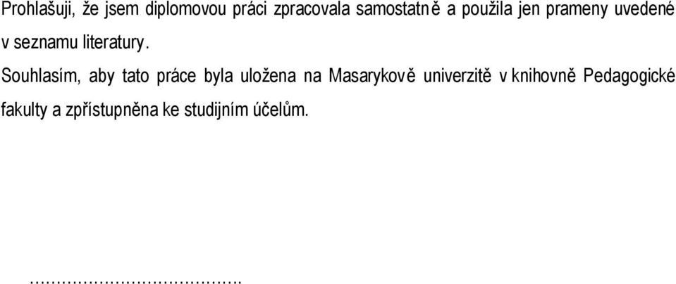 Souhlasím, aby tato práce byla uložena na Masarykově