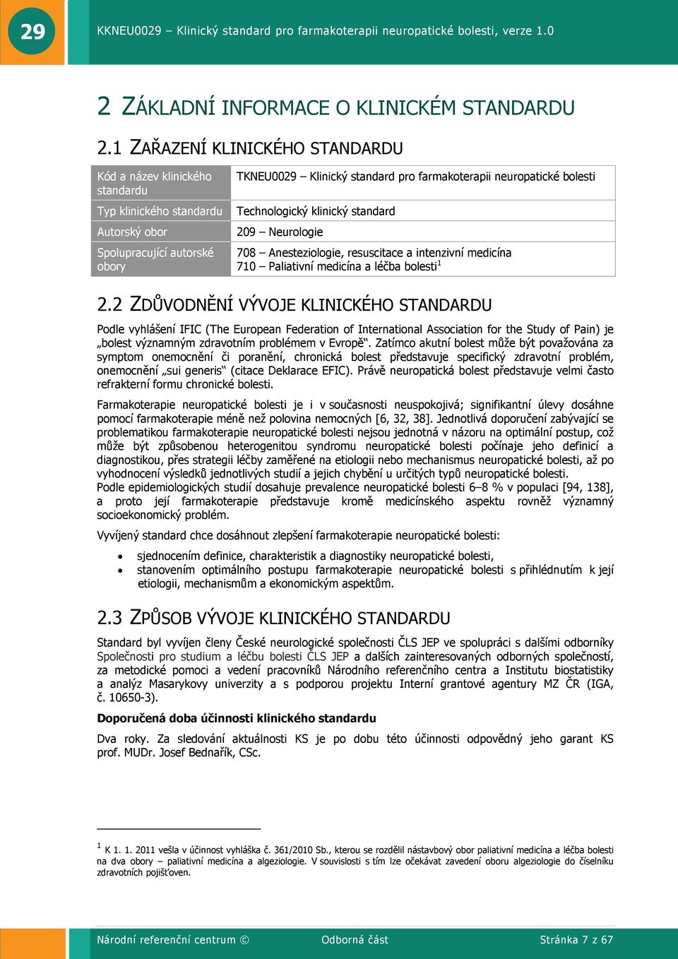 bolesti Technologický klinický standard 209 Neurologie 708 Anesteziologie, resuscitace a intenzivní medicína 710 Paliativní medicína a léčba bolesti 1 2.