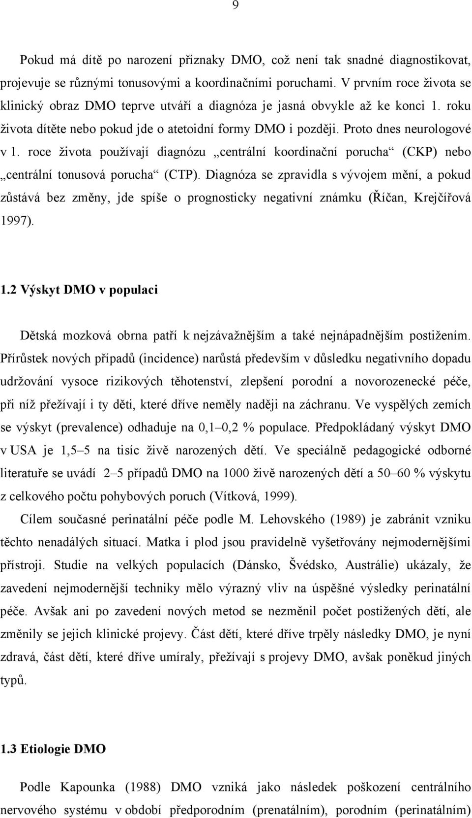 roce života používají diagnózu centrální koordinační porucha (CKP) nebo centrální tonusová porucha (CTP).