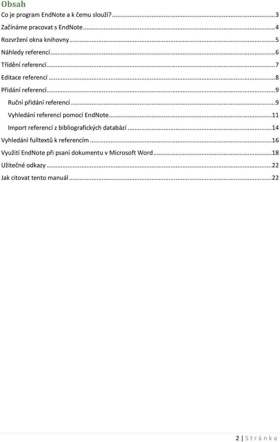 .. 9 Vyhledání referencí pomocí EndNote... 11 Import referencí z bibliografických databází.