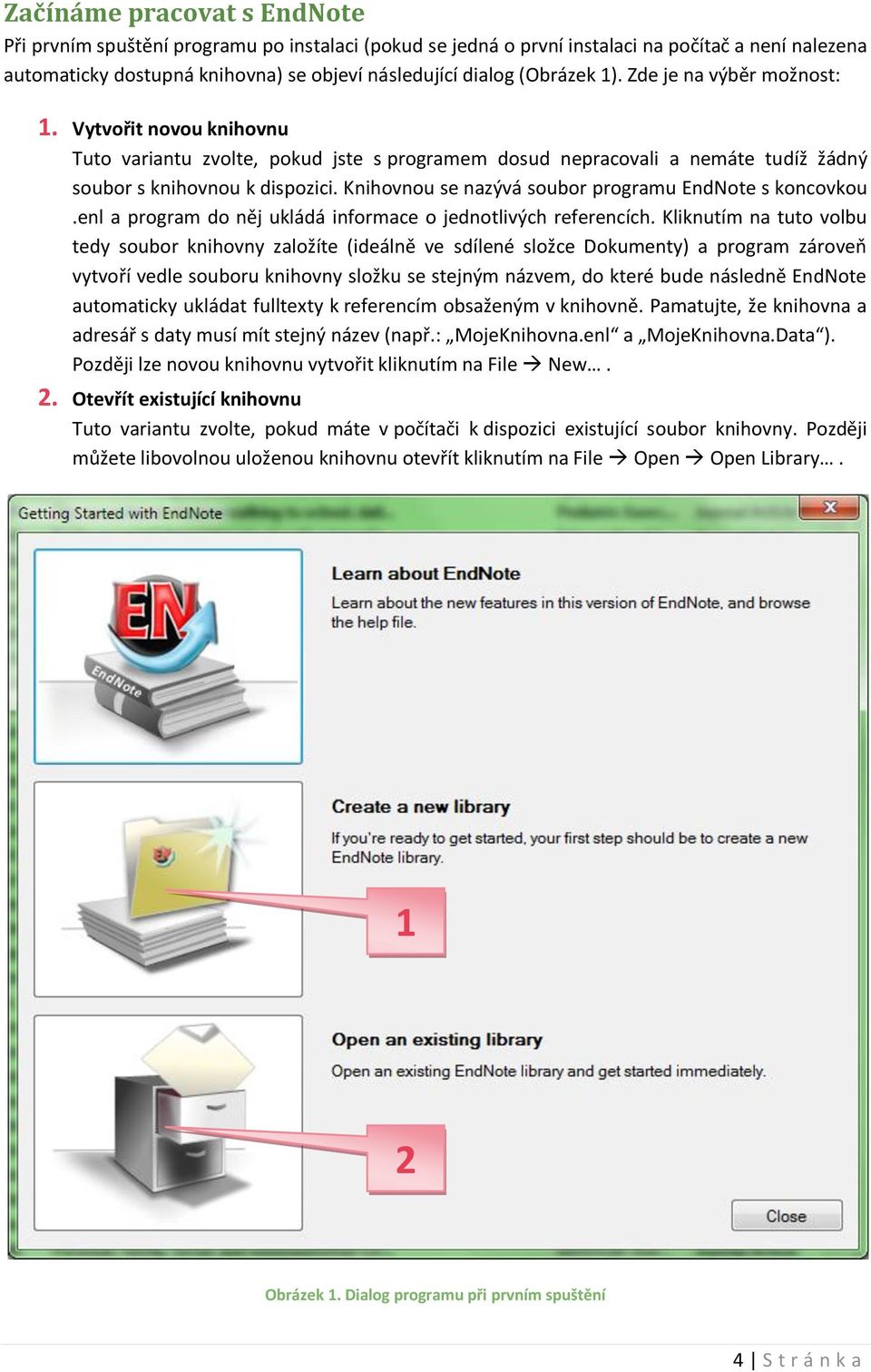 Knihovnou se nazývá soubor programu EndNote s koncovkou.enl a program do něj ukládá informace o jednotlivých referencích.