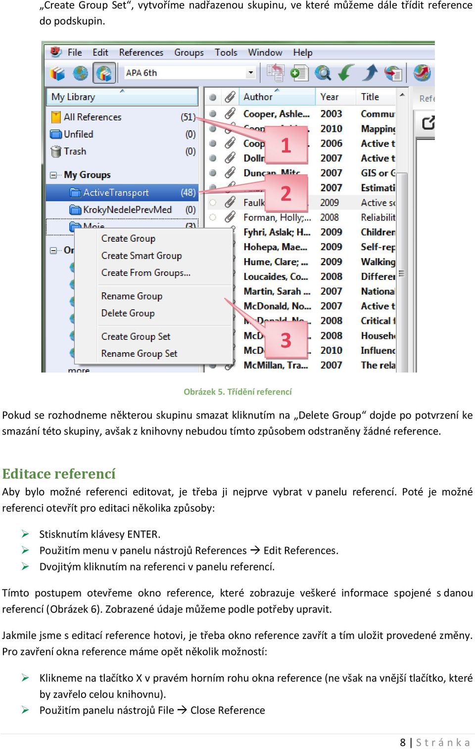 Editace referencí Aby bylo možné referenci editovat, je třeba ji nejprve vybrat v panelu referencí. Poté je možné referenci otevřít pro editaci několika způsoby: Stisknutím klávesy ENTER.