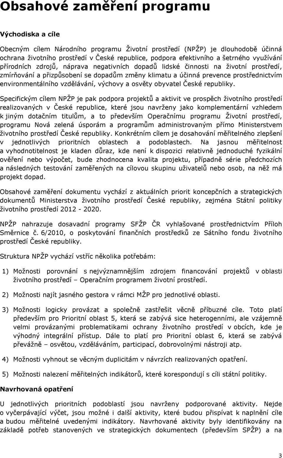 environmentálního vzdělávání, výchovy a osvěty obyvatel České republiky.