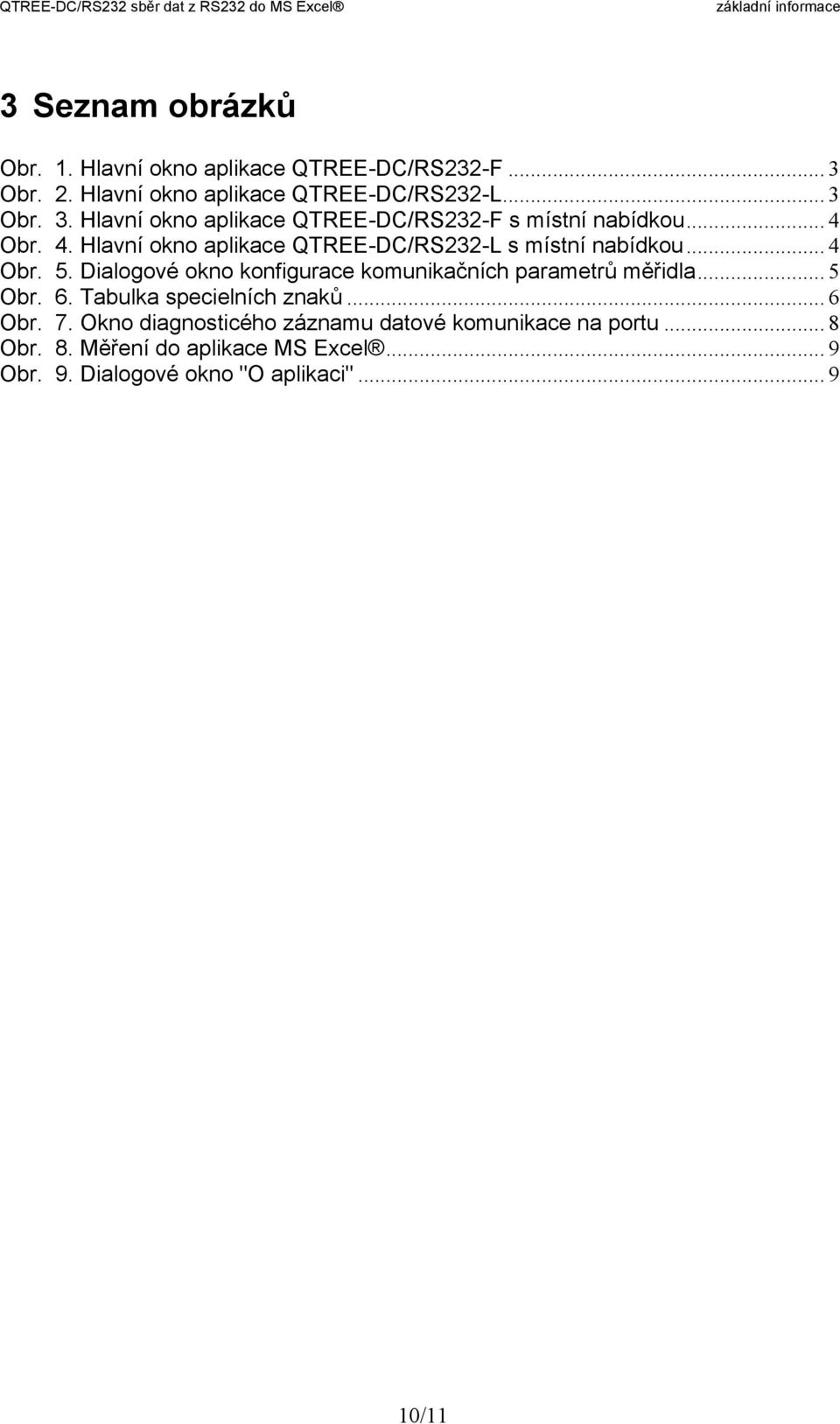 Dialogové okno konfigurace komunikačních parametrů měřidla... 5 Obr. 6. Tabulka specielních znaků... 6 Obr. 7.