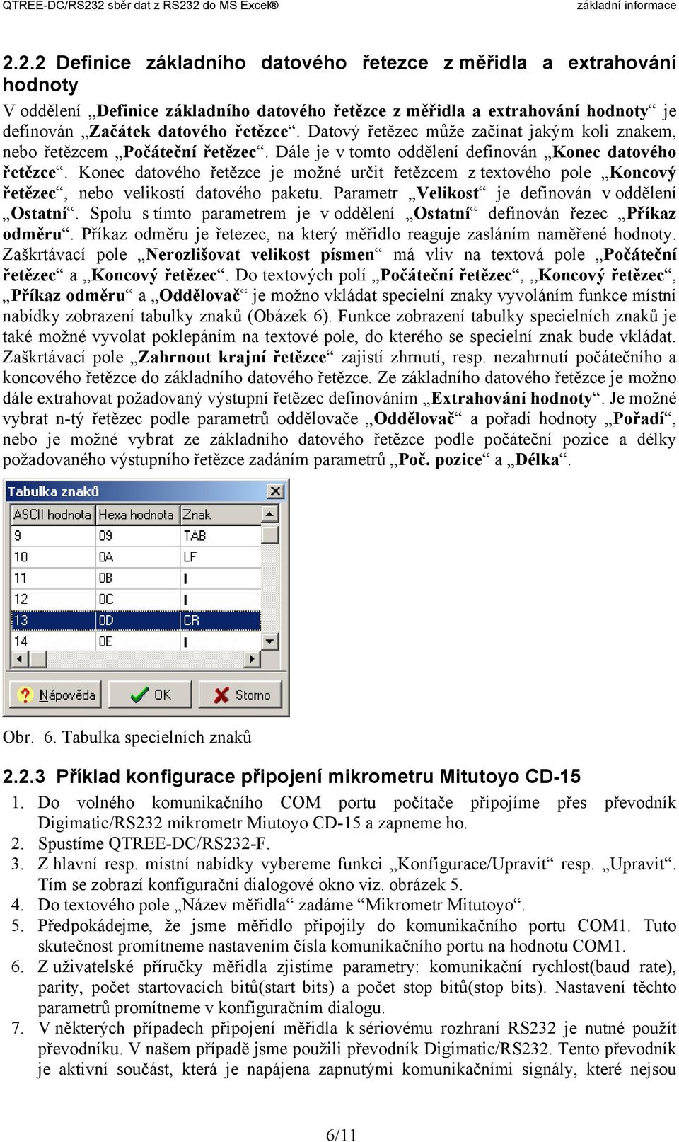 Konec datového řetězce je možné určit řetězcem z textového pole Koncový řetězec, nebo velikostí datového paketu. Parametr Velikost je definován v oddělení Ostatní.