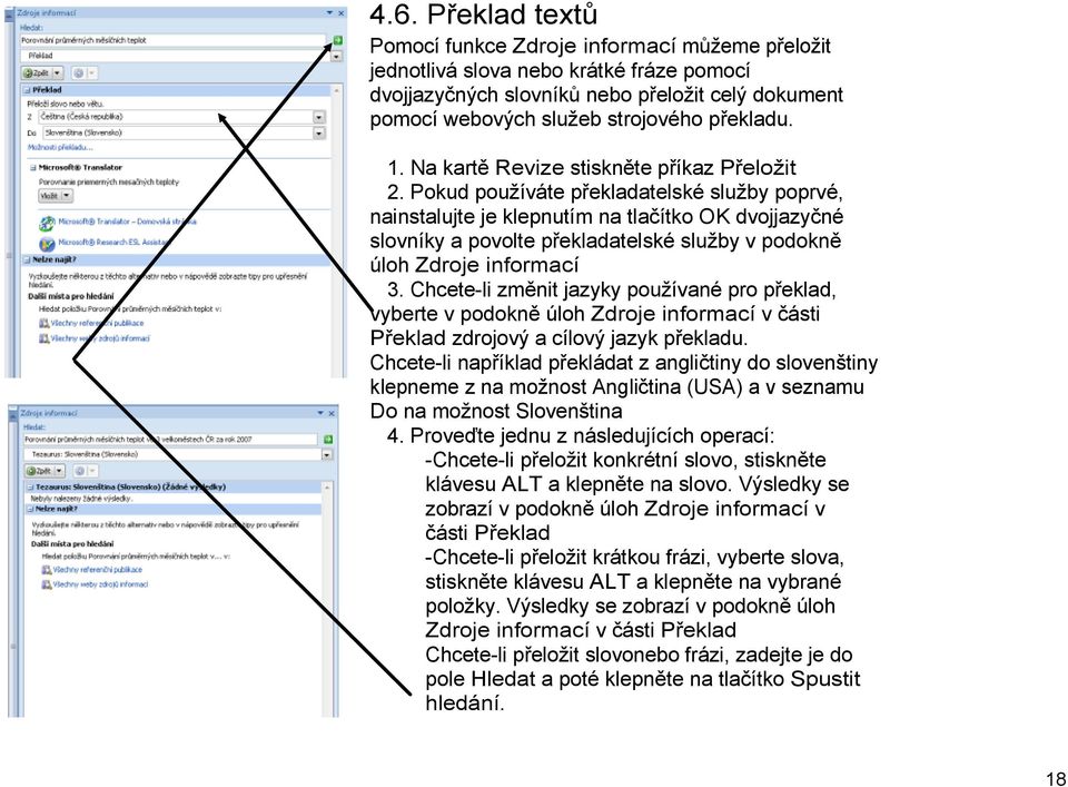 Pokud používáte překladatelské služby poprvé, nainstalujte je klepnutím na tlačítko OK dvojjazyčné slovníky a povolte překladatelské služby v podokně úloh Zdroje informací 3.