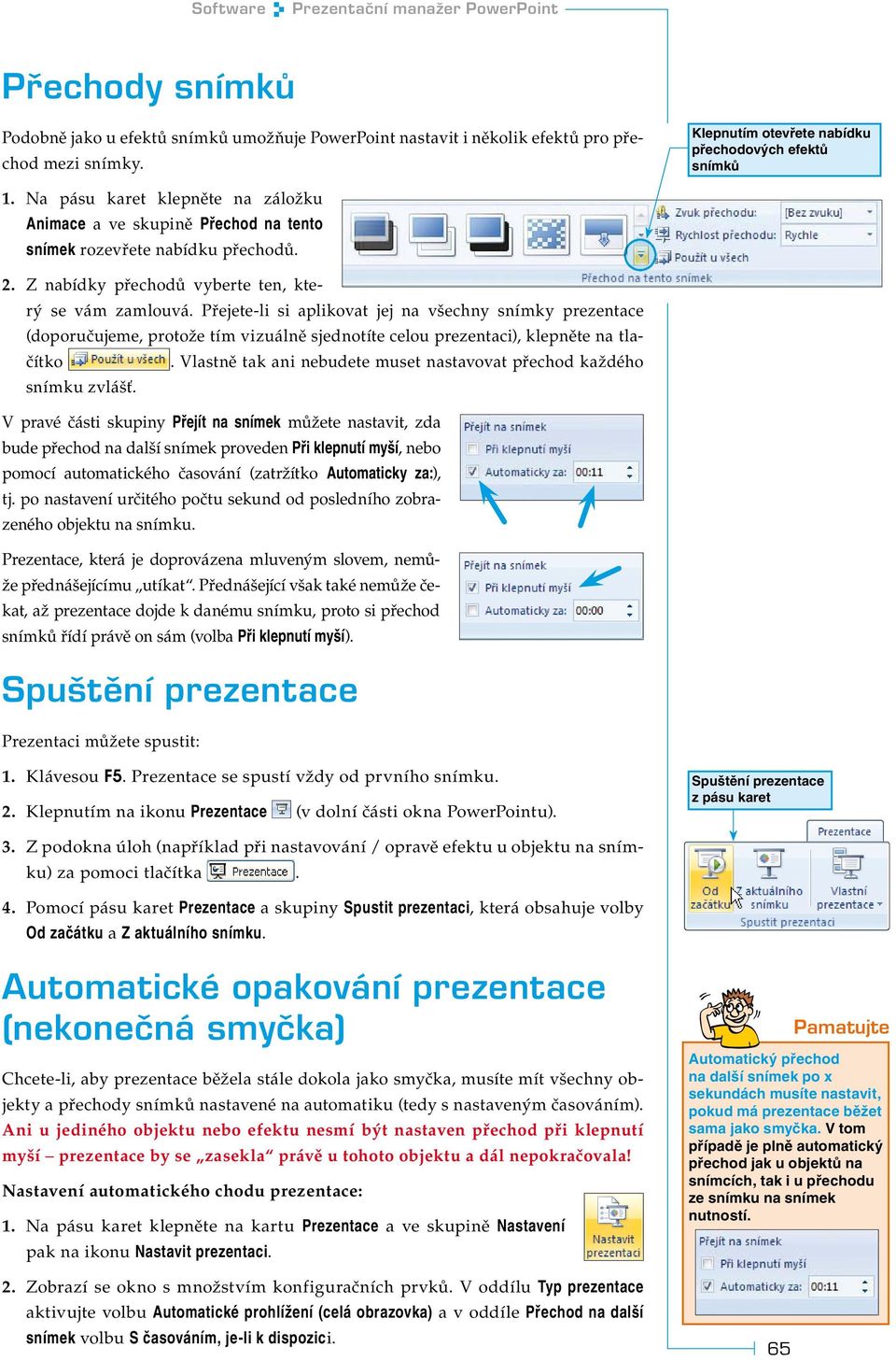 Z nabídky přechodů vyberte ten, který se vám zamlouvá. Přejete-li si aplikovat jej na všechny snímky prezentace (doporučujeme, protože tím vizuálně sjednotíte celou prezentaci), klepněte na tlačítko.