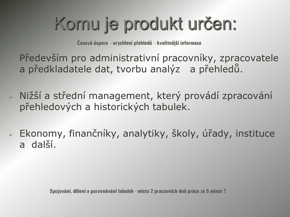 Nižší a střední management, který provádí zpracování přehledových a historických tabulek.