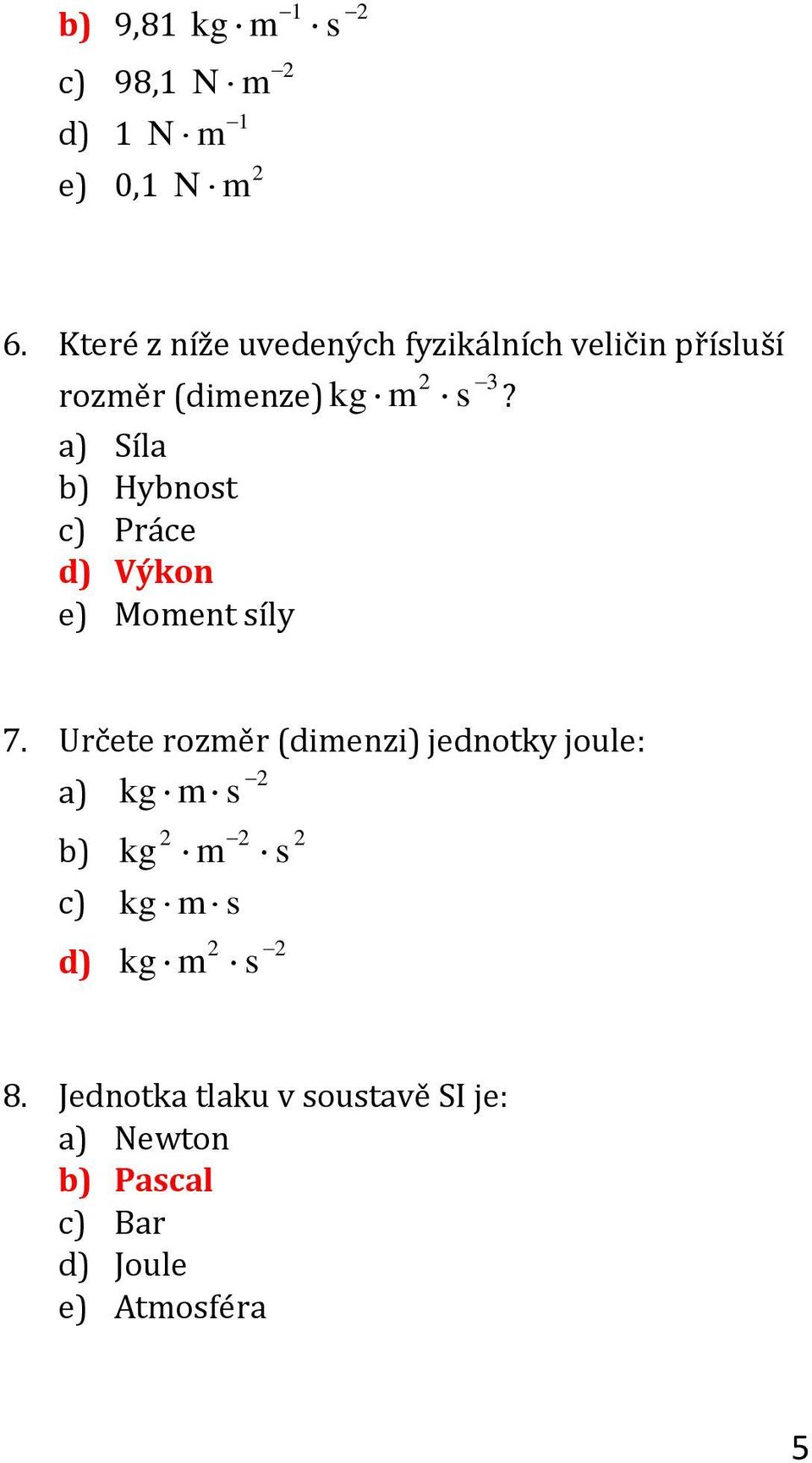 a) Síla b) Hybnost c) Práce d) Výkon e) Moment síly 7.