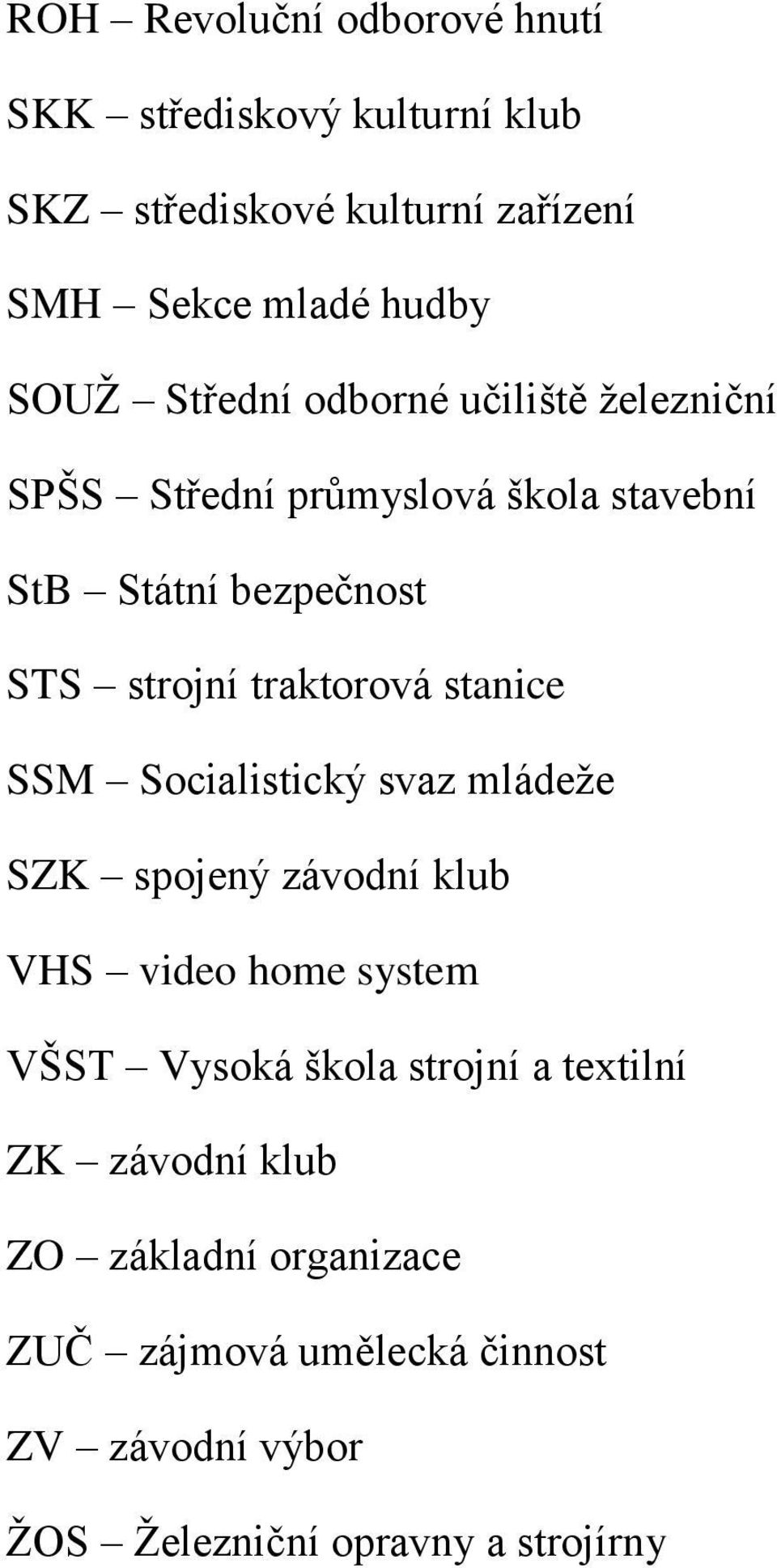 stanice SSM Socialistický svaz mládeže SZK spojený závodní klub VHS video home system VŠST Vysoká škola strojní a