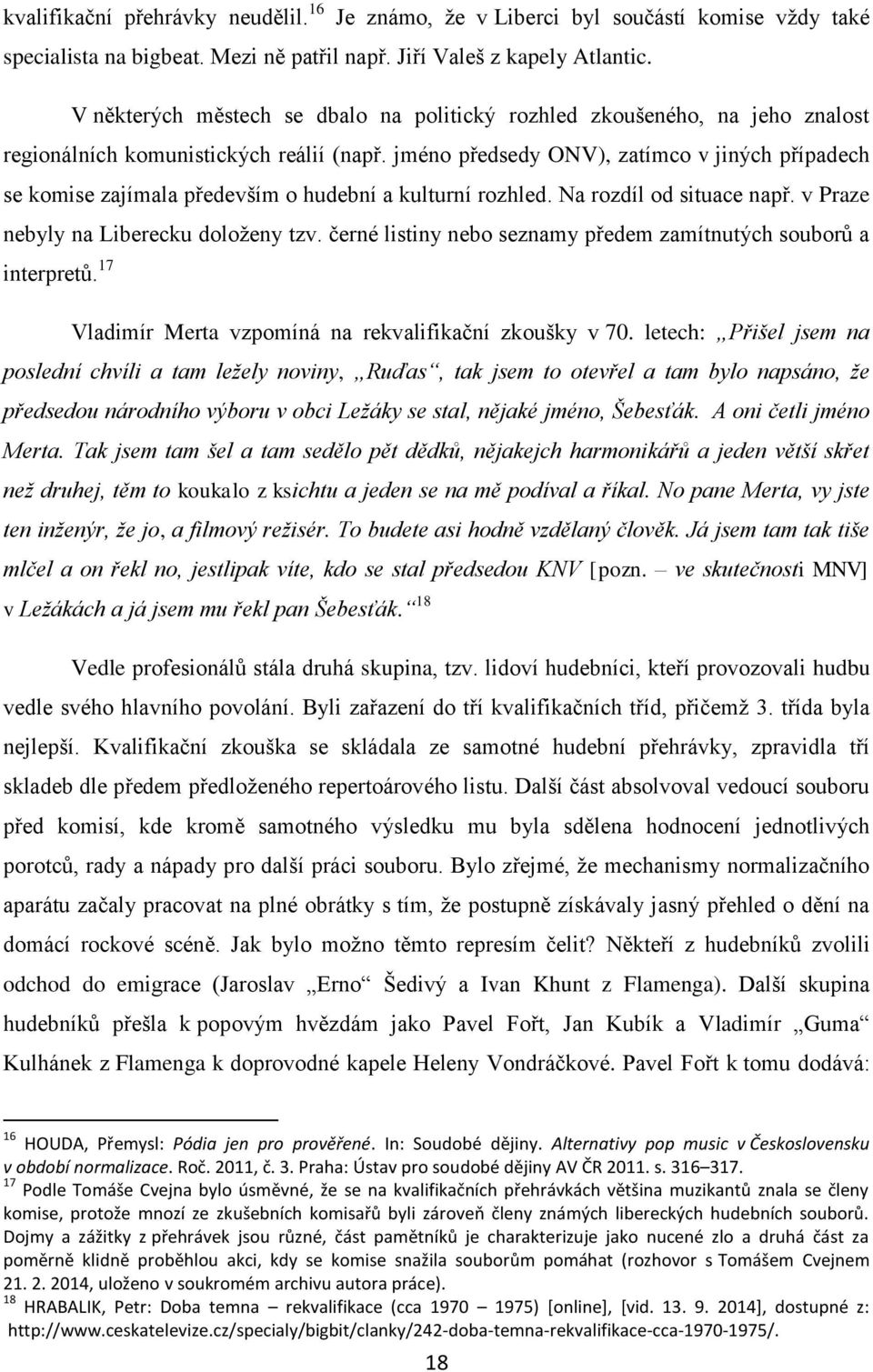 jméno předsedy ONV), zatímco v jiných případech se komise zajímala především o hudební a kulturní rozhled. Na rozdíl od situace např. v Praze nebyly na Liberecku doloženy tzv.