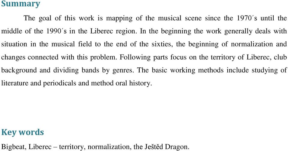 changes connected with this problem. Following parts focus on the territory of Liberec, club background and dividing bands by genres.