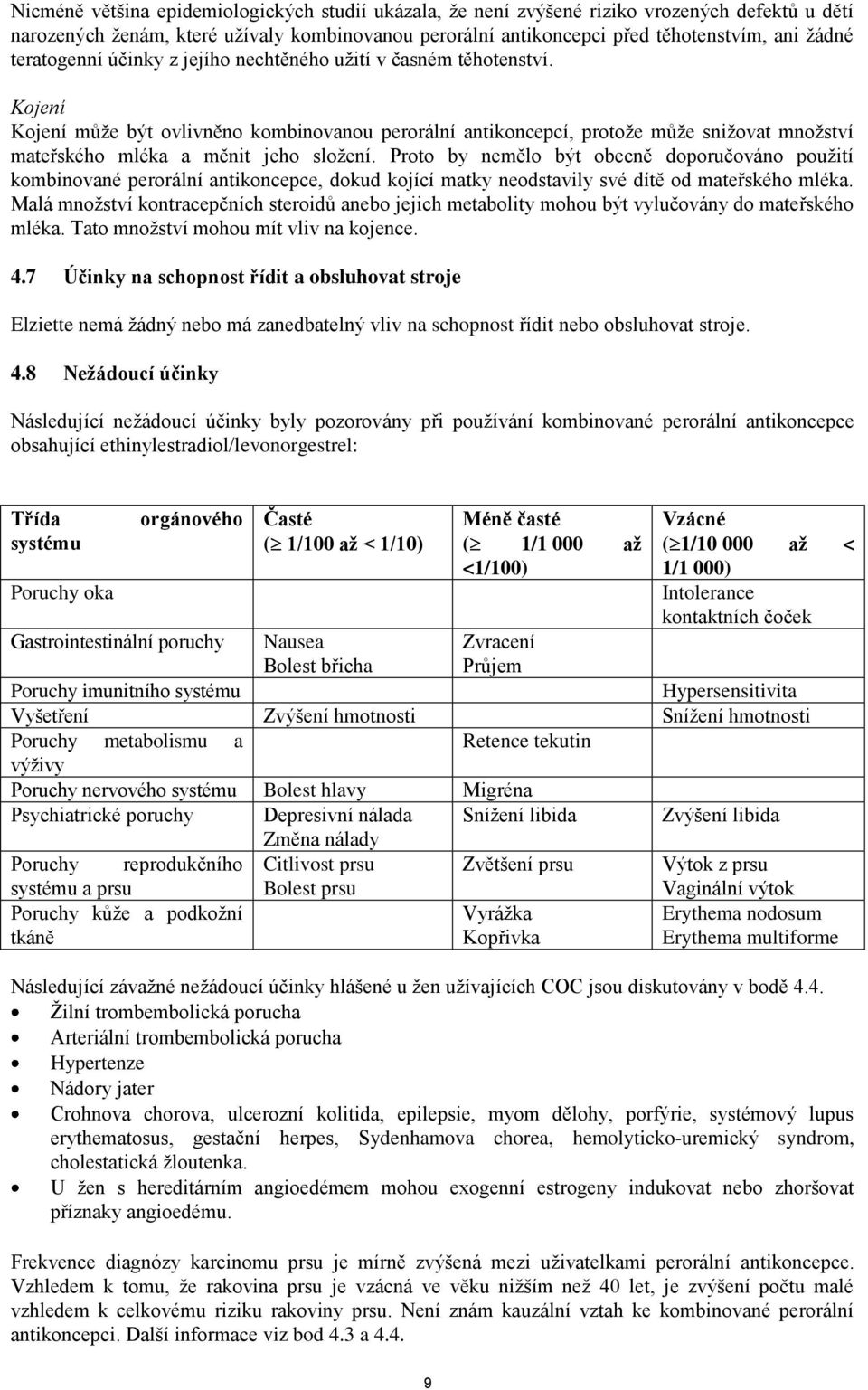 Kojení Kojení může být ovlivněno kombinovanou perorální antikoncepcí, protože může snižovat množství mateřského mléka a měnit jeho složení.