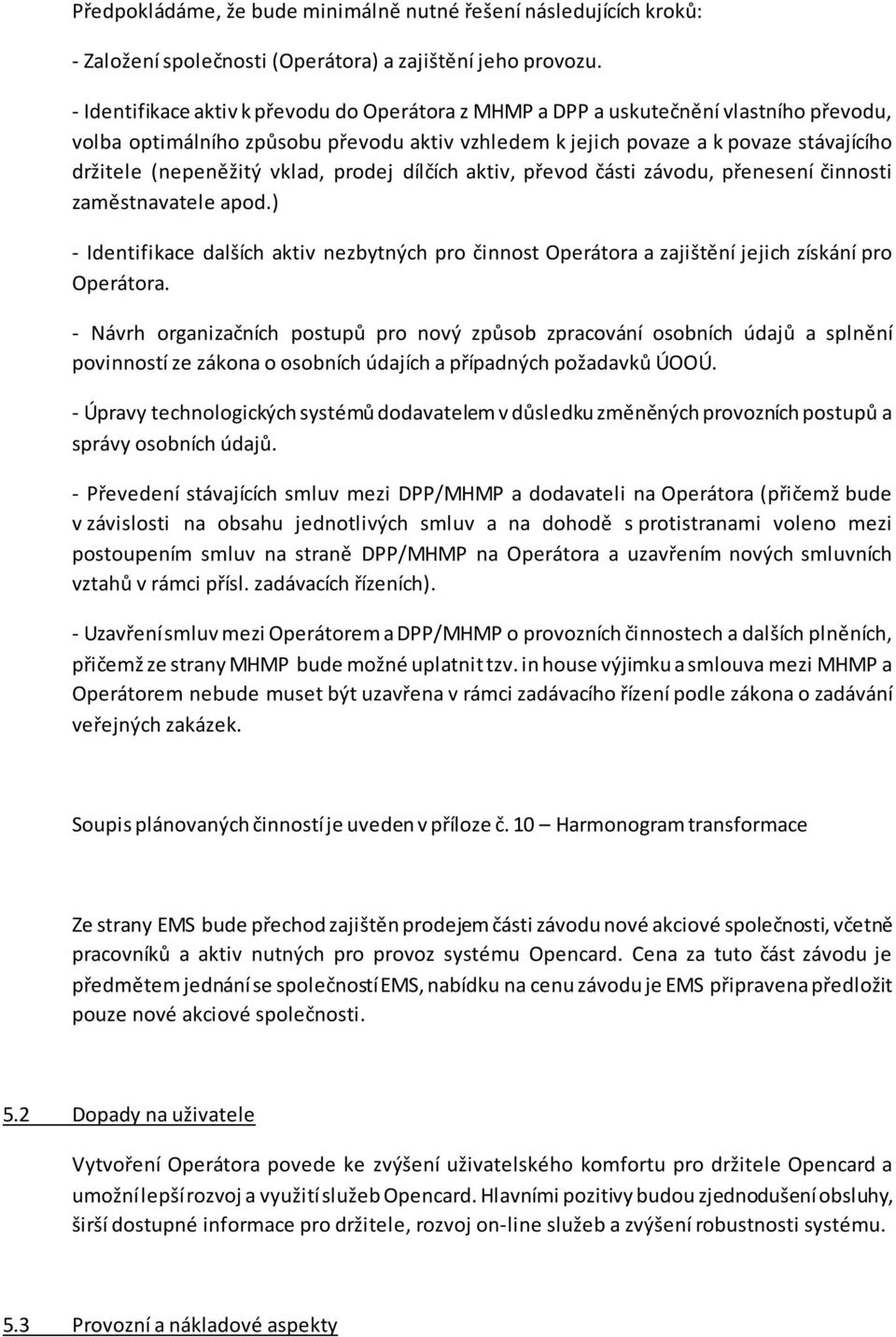 vklad, prodej dílčích aktiv, převod části závodu, přenesení činnosti zaměstnavatele apod.) - Identifikace dalších aktiv nezbytných pro činnost Operátora a zajištění jejich získání pro Operátora.