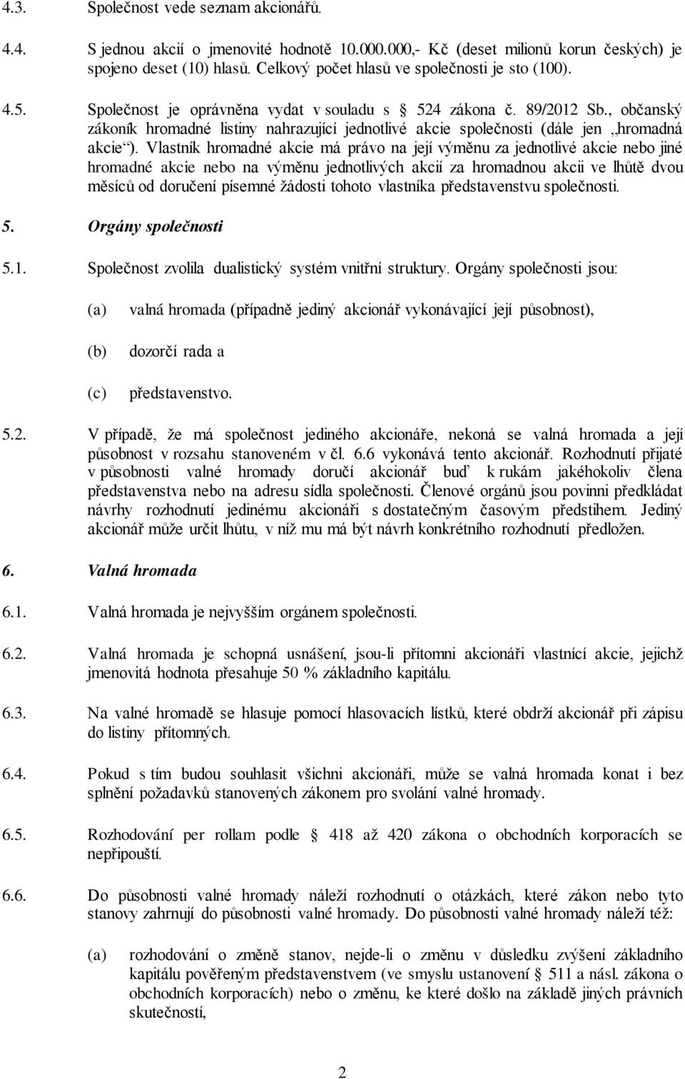 , občanský zákoník hromadné listiny nahrazující jednotlivé akcie společnosti (dále jen hromadná akcie ).