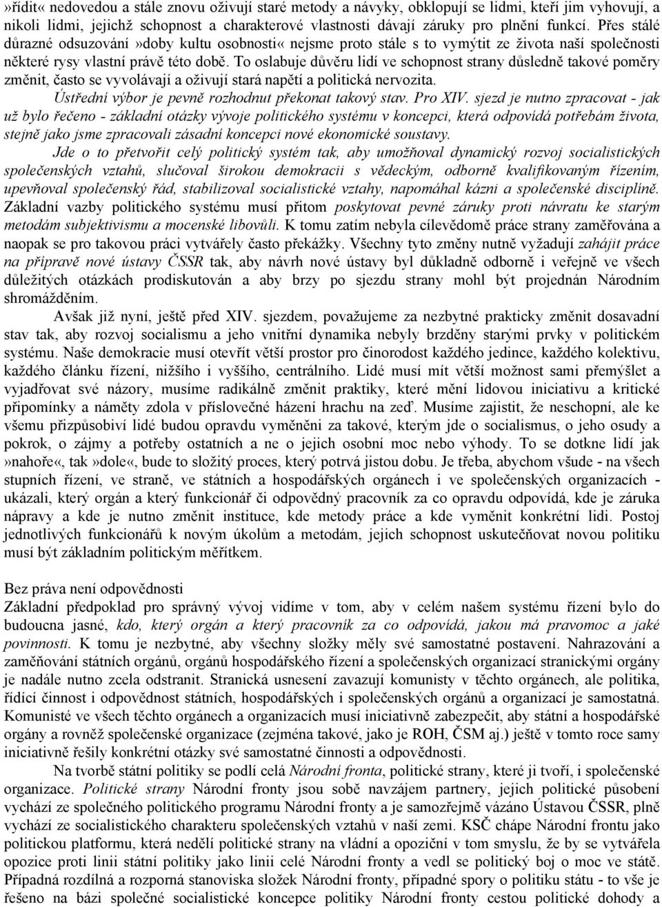 To oslabuje důvěru lidí ve schopnost strany důsledně takové poměry změnit, často se vyvolávají a oživují stará napětí a politická nervozita. Ústřední výbor je pevně rozhodnut překonat takový stav.