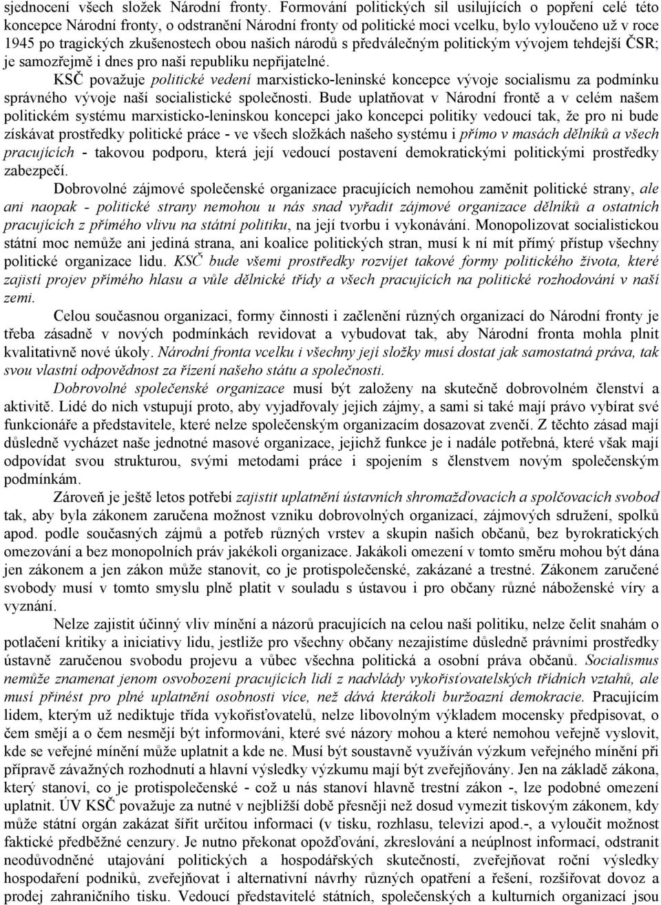 našich národů s předválečným politickým vývojem tehdejší ČSR; je samozřejmě i dnes pro naši republiku nepřijatelné.