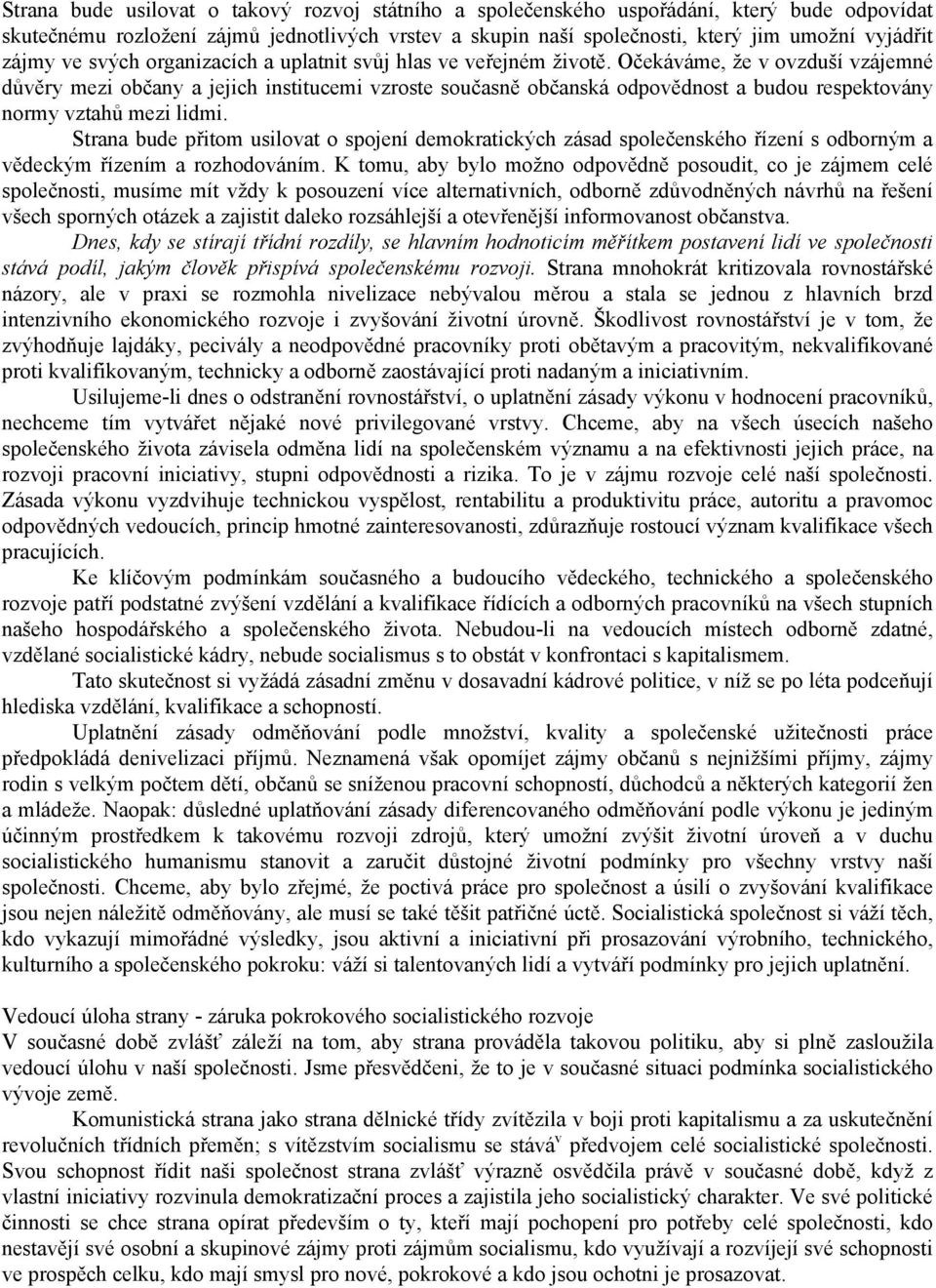 Očekáváme, že v ovzduší vzájemné důvěry mezi občany a jejich institucemi vzroste současně občanská odpovědnost a budou respektovány normy vztahů mezi lidmi.