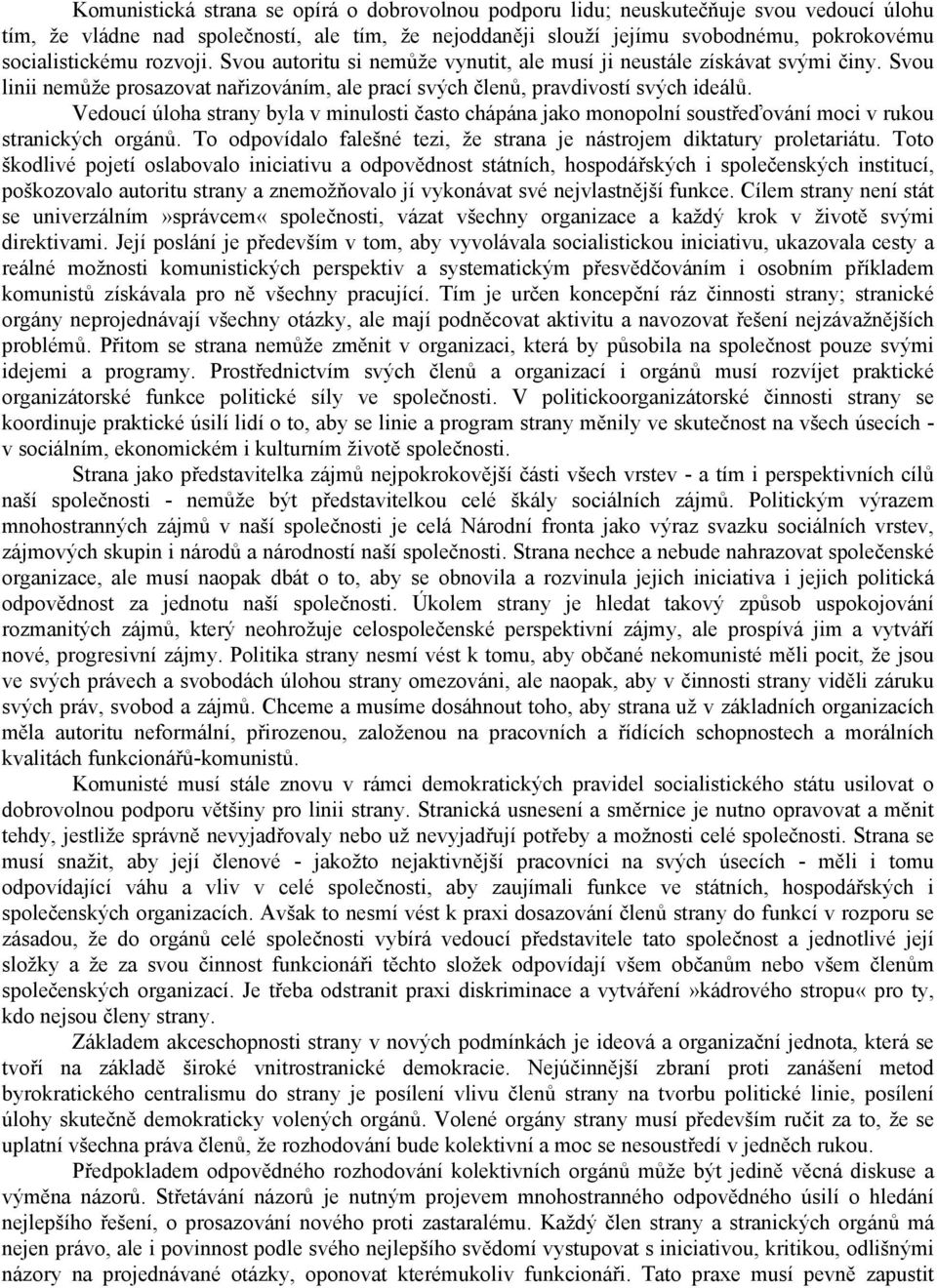 Vedoucí úloha strany byla v minulosti často chápána jako monopolní soustřeďování moci v rukou stranických orgánů. To odpovídalo falešné tezi, že strana je nástrojem diktatury proletariátu.