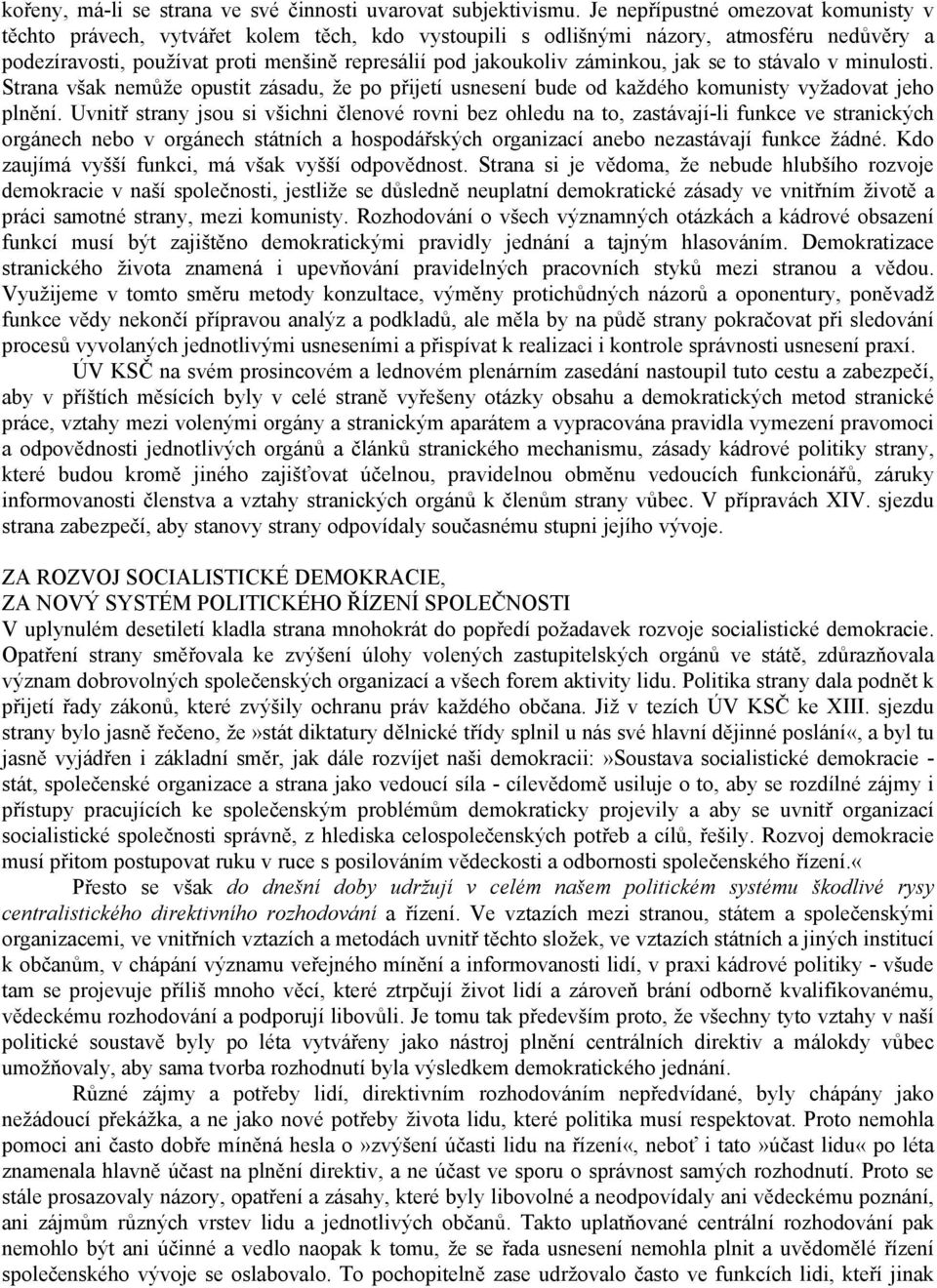 záminkou, jak se to stávalo v minulosti. Strana však nemůže opustit zásadu, že po přijetí usnesení bude od každého komunisty vyžadovat jeho plnění.