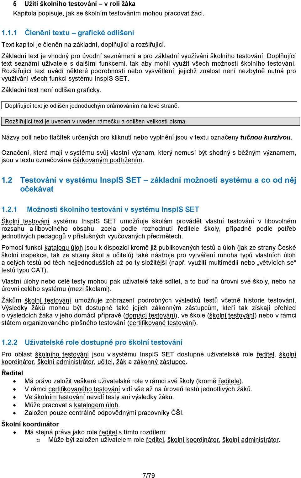 Doplňující text seznámí uživatele s dalšími funkcemi, tak aby mohli využít všech možností školního testování.