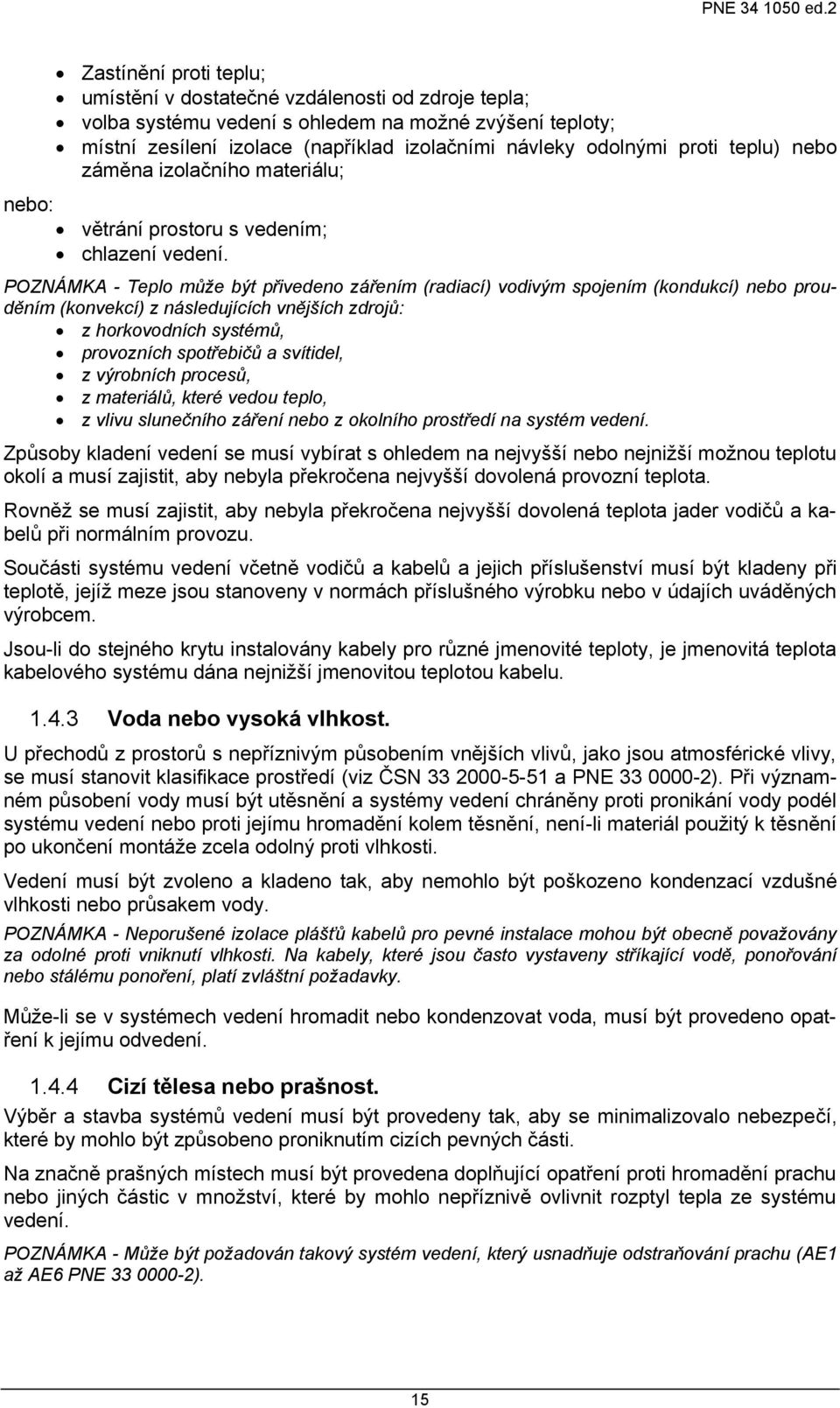 POZNÁMKA - Teplo může být přivedeno zářením (radiací) vodivým spojením (kondukcí) nebo prouděním (konvekcí) z následujících vnějších zdrojů: z horkovodních systémů, provozních spotřebičů a svítidel,