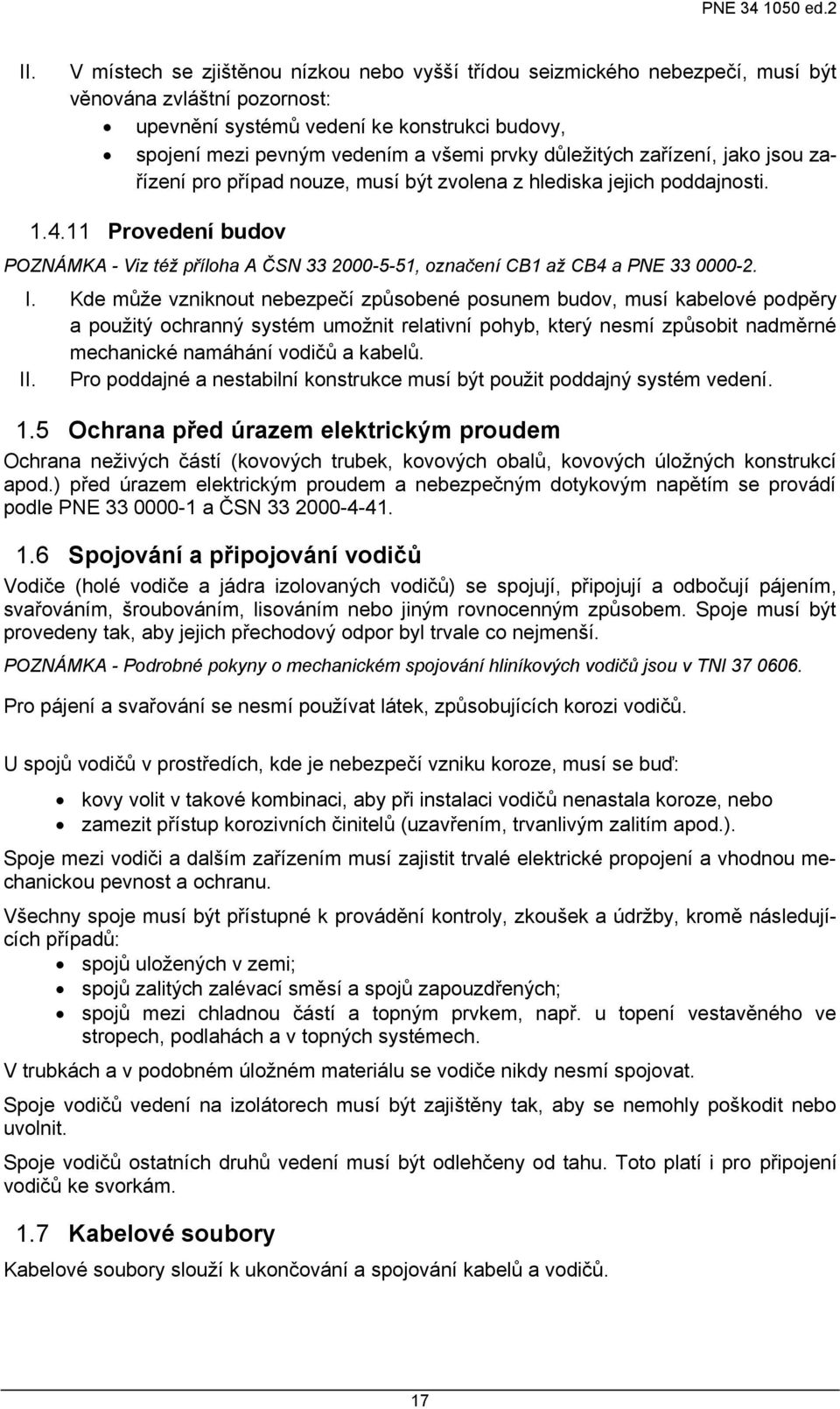 11 Provedení budov POZNÁMKA - Viz též příloha A ČSN 33 2000-5-51, označení CB1 až CB4 a PNE 33 0000-2. I.