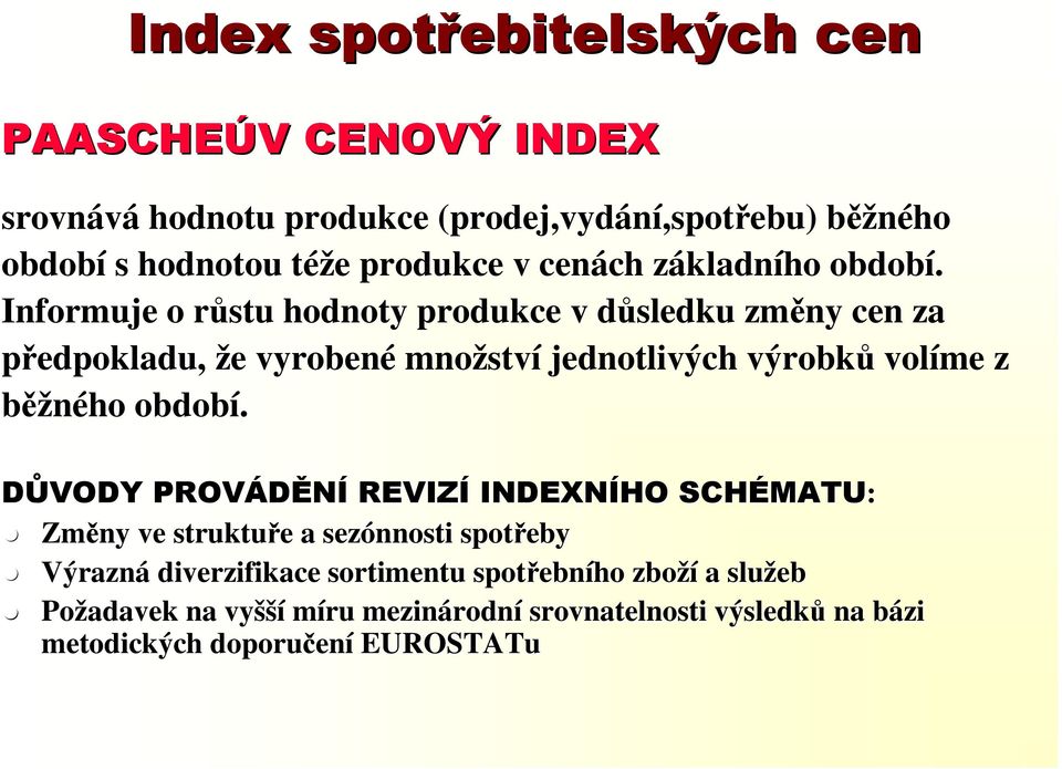 Informuje o růstu hodnoty produkce v důsledku změny cen za předpokladu, že vyrobené množství jednotlivých výrobků volíme z běžného období.