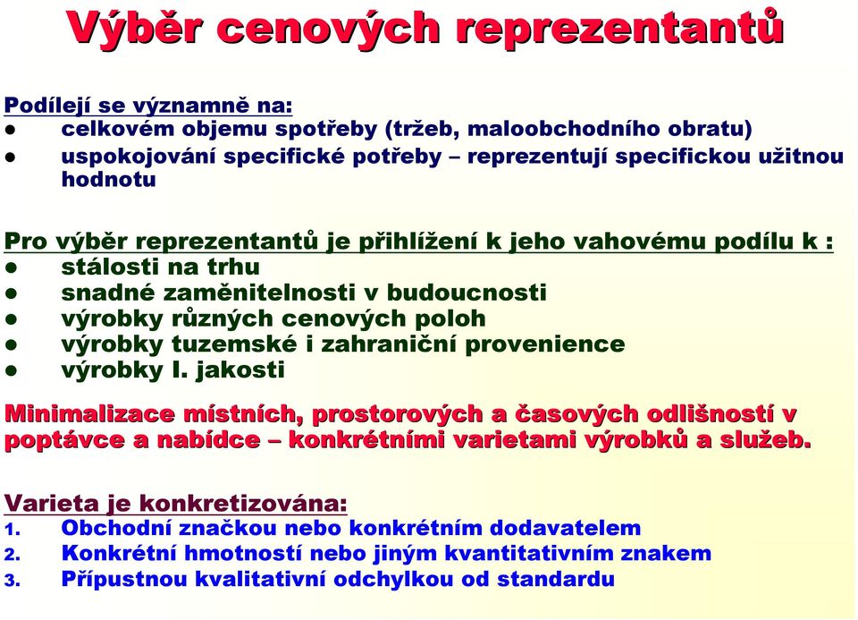 zahraniční provenience výrobky I. jakosti Minimalizace místnm stních, prostorových a časových odlišnost ností v poptávce a nabídce konkrétn tními varietami výrobků a služeb.