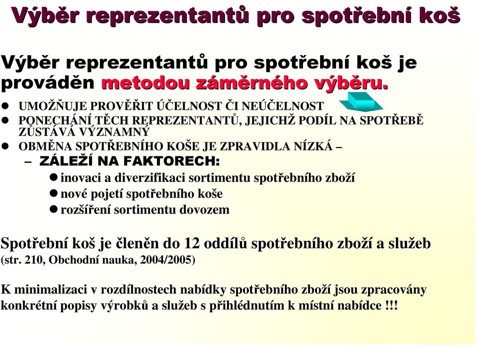 FAKTORECH: inovaci a diverzifikaci sortimentu spotřebn ebního zboží nové pojetí spotřebn ebního koše rozší šíření sortimentu dovozem Spotřebn ební koš je členěn n do 12 oddílů