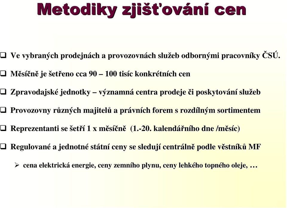 Provozovny různých r majitelů a právn vních forem s rozdílným sortimentem Reprezentanti se šetří 1 x měsíčně m (1.-20.