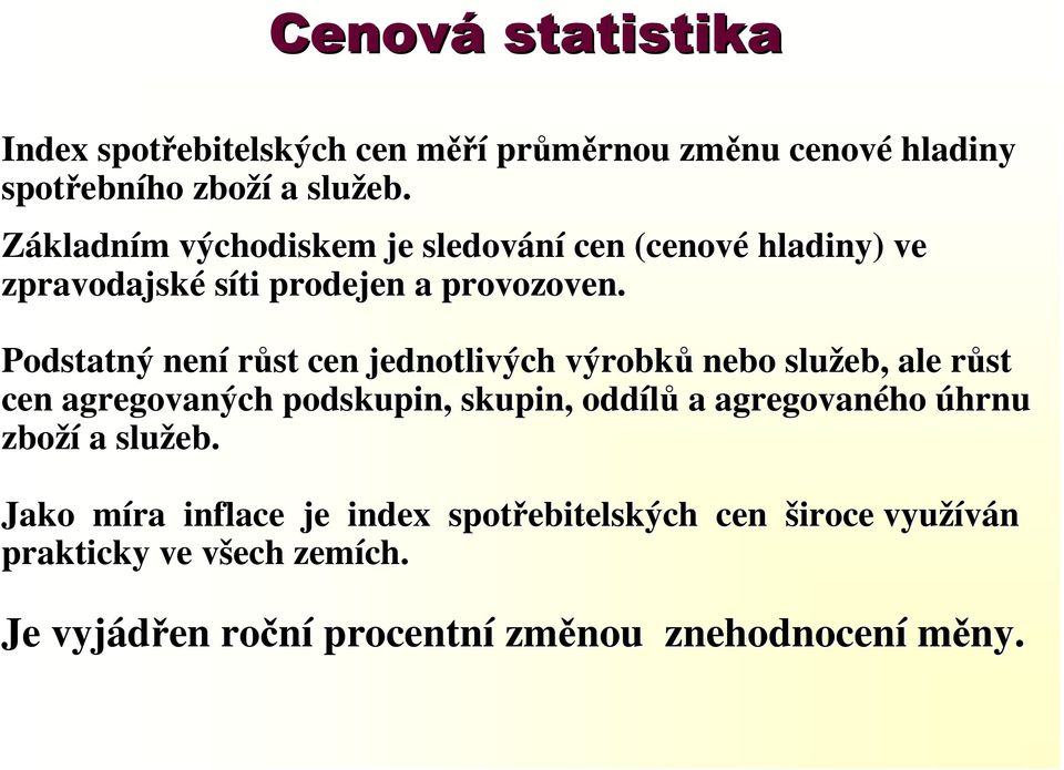 Podstatný není růst cen jednotlivých výrobků nebo služeb, ale růst r cen agregovaných podskupin, skupin, oddílů a agregovaného