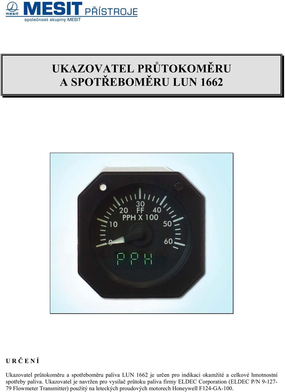 Ukazovatel je navržen pro vysila pr toku paliva firmy ELDEC Corporation (ELDEC P/N