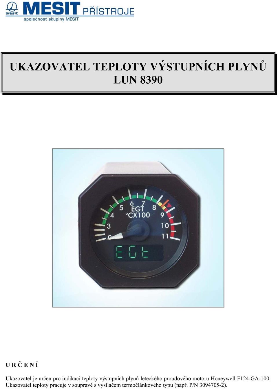 proudového motoru Honeywell F124-GA-100.