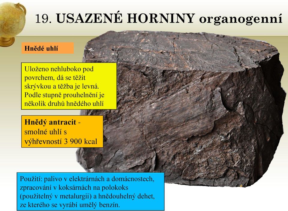 výhřevností 3 900 kcal Použití: palivo v elektrárnách a domácnostech, zpracování v