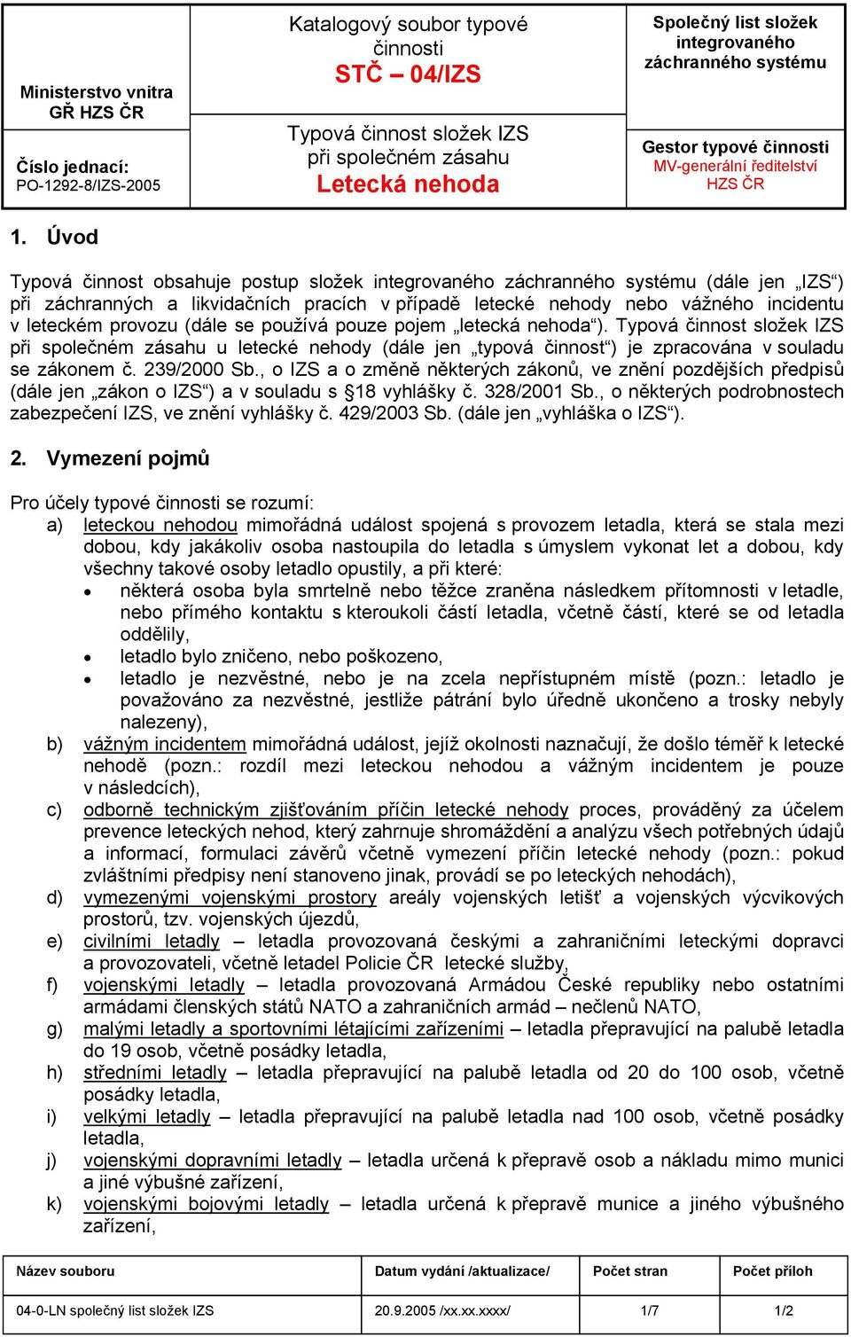 záchranných a likvidačních pracích v případě letecké nehody nebo vážného incidentu v leteckém provozu (dále se používá pouze pojem letecká nehoda ).