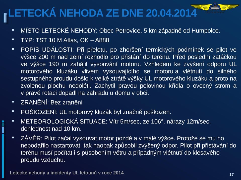 Před poslední zatáčkou ve výšce 190 m zahájil vysouvání motoru.