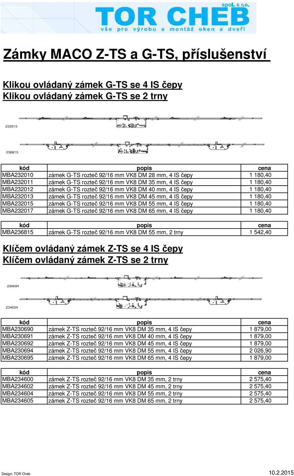 MBA232015 zámek G-TS rozteč 92/16 mm VK8 DM 55 mm, 4 IS čepy 1 180,40 MBA232017 zámek G-TS rozteč 92/16 mm VK8 DM 65 mm, 4 IS čepy 1 180,40 MBA236815 zámek G-TS rozteč 92/16 mm VK8 DM 55 mm, 2 trny 1