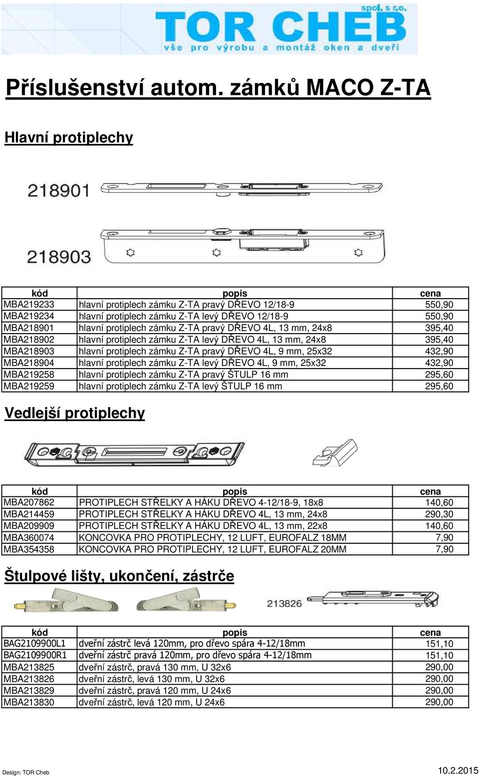 Z-TA pravý DŘEVO 4L, 13 mm, 24x8 395,40 MBA218902 hlavní protiplech zámku Z-TA levý DŘEVO 4L, 13 mm, 24x8 395,40 MBA218903 hlavní protiplech zámku Z-TA pravý DŘEVO 4L, 9 mm, 25x32 432,90 MBA218904