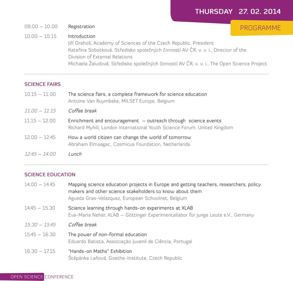 00 The science fairs, a complete framework for science education Antoine Van Ruymbeke, MILSET Europe, Belgium 11.00 11.15 Coffee break 11.15 12.