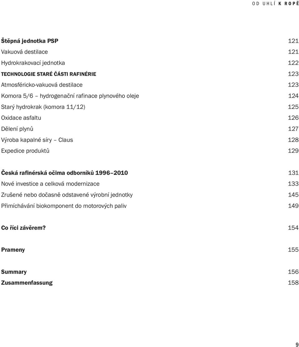 síry Claus 128 Expedice produktů 129 Česká rafinérská očima odborníků 1996 2010 131 Nové investice a celková modernizace 133 Zrušené nebo