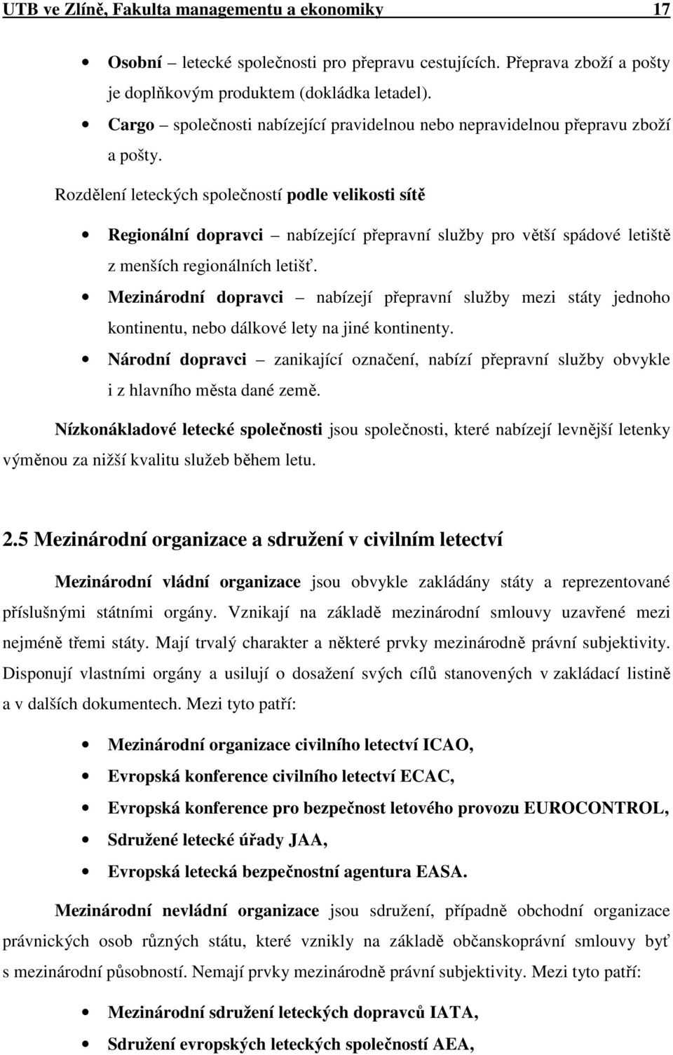 Rozdělení leteckých společností podle velikosti sítě Regionální dopravci nabízející přepravní služby pro větší spádové letiště z menších regionálních letišť.