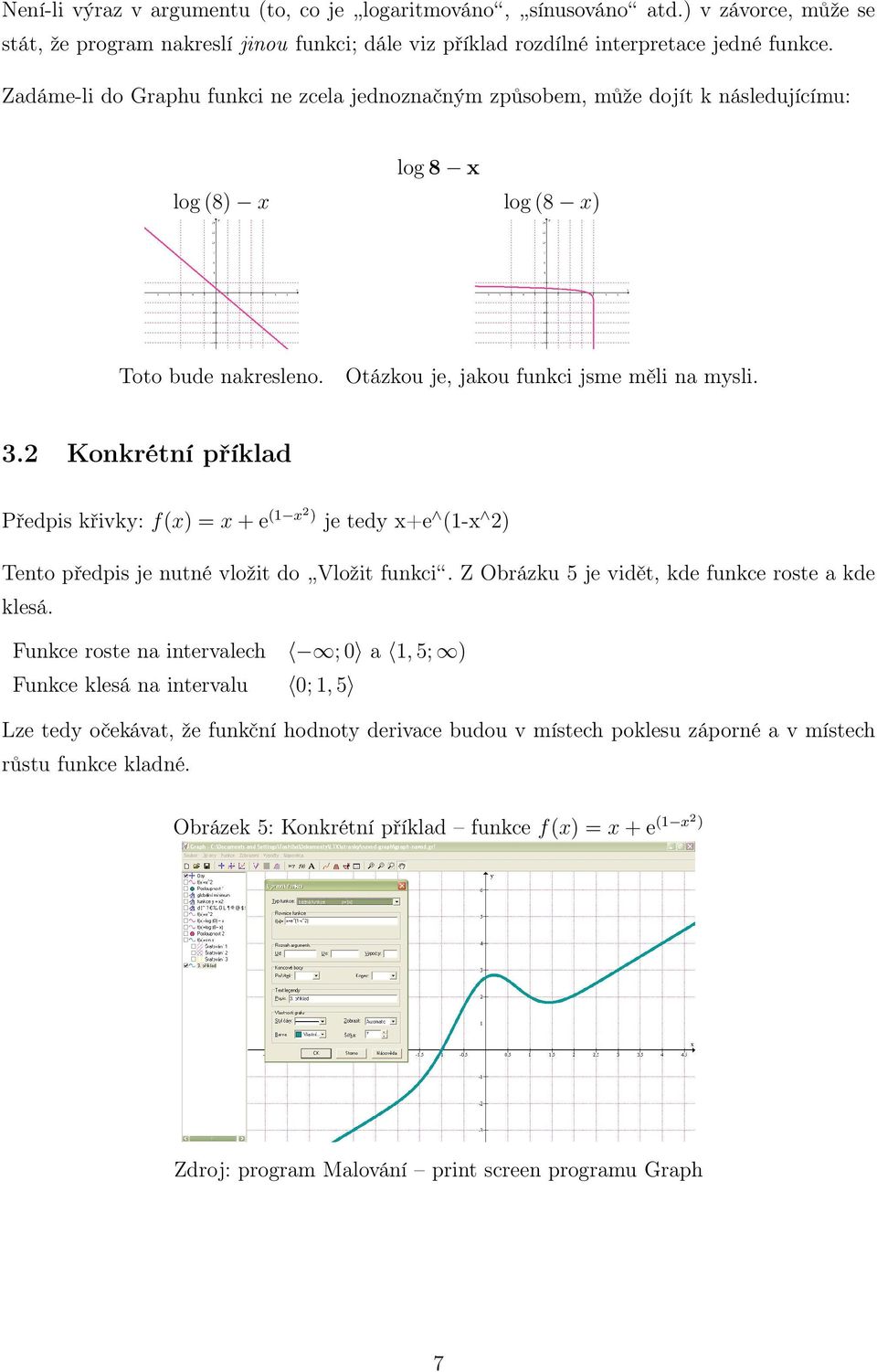 2 Konkrétní příklad Předpis křivky: f(x) = x + e (1 x2) je tedy x+e (1-x 2) Tento předpis je nutné vložit do Vložit funkci. Z Obrázku 5 je vidět, kde funkce roste a kde klesá.