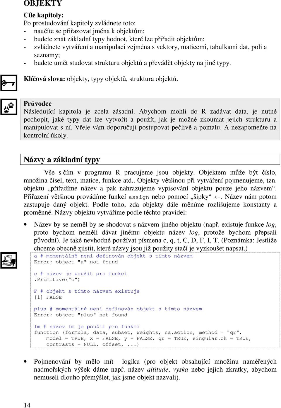 Klíčová slova: objekty, typy objektů, struktura objektů. Průvodce Následující kapitola je zcela zásadní.